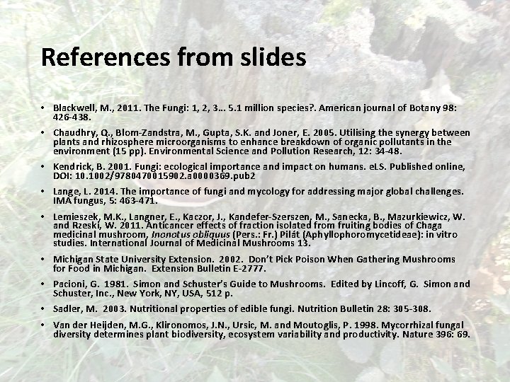 References from slides • Blackwell, M. , 2011. The Fungi: 1, 2, 3… 5.