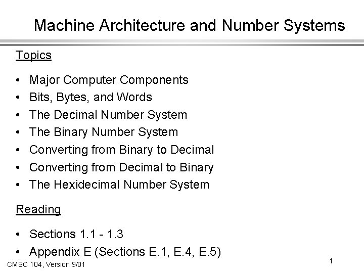 Machine Architecture and Number Systems Topics • • Major Computer Components Bits, Bytes, and