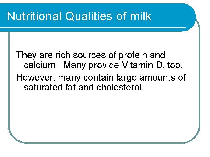 Nutritional Qualities of milk They are rich sources of protein and calcium. Many provide