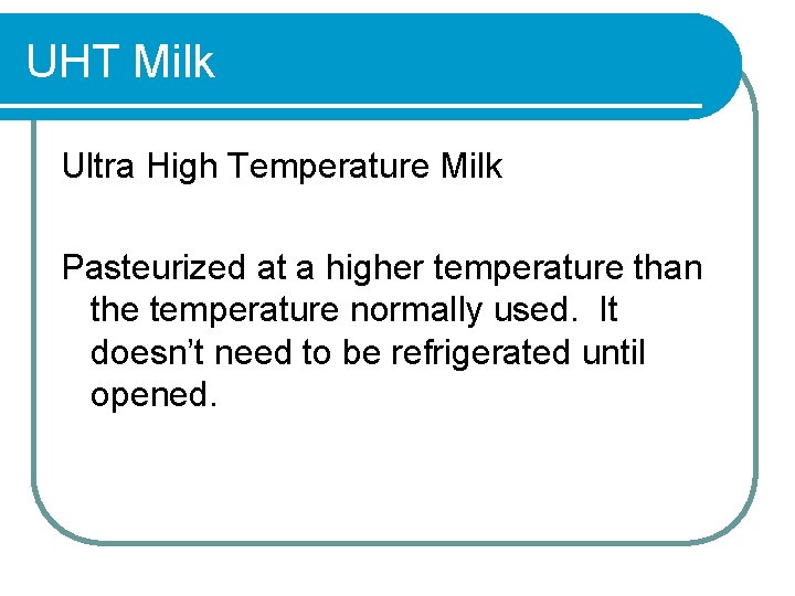 UHT Milk Ultra High Temperature Milk Pasteurized at a higher temperature than the temperature