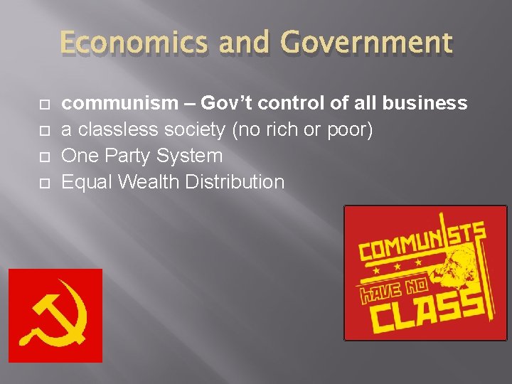 Economics and Government communism – Gov’t control of all business a classless society (no