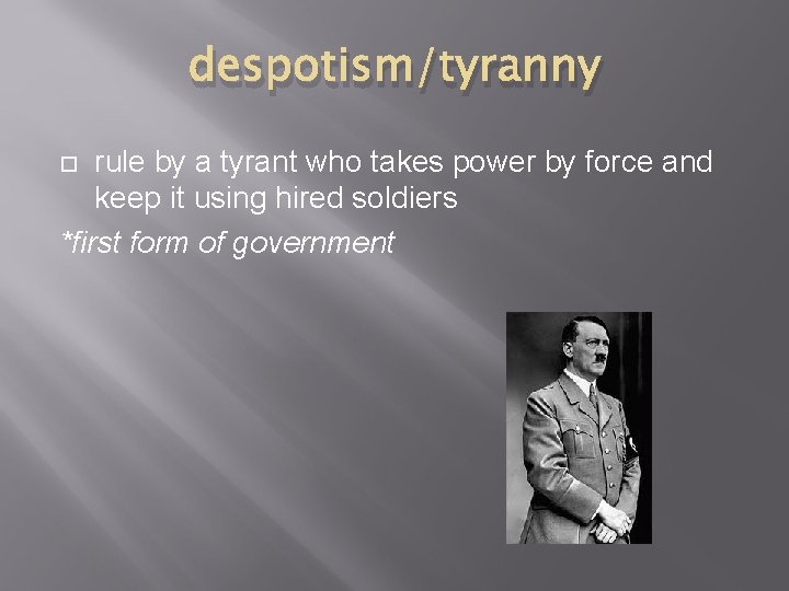 despotism/tyranny rule by a tyrant who takes power by force and keep it using