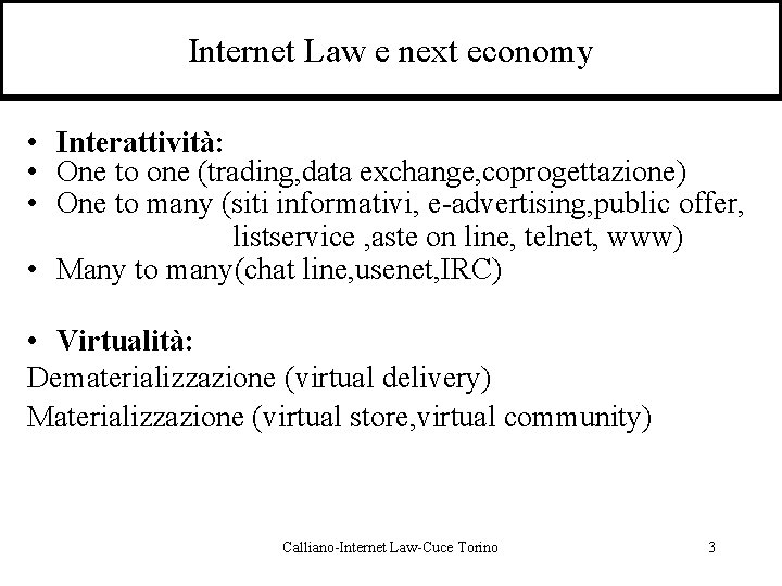 Internet Law e next economy • Interattività: • One to one (trading, data exchange,