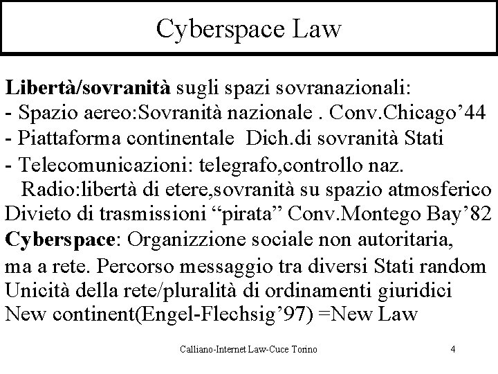 Cyberspace Law Libertà/sovranità sugli spazi sovranazionali: - Spazio aereo: Sovranità nazionale. Conv. Chicago’ 44