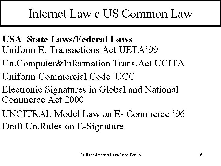 Internet Law e US Common Law USA State Laws/Federal Laws Uniform E. Transactions Act