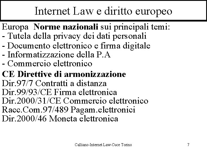 Internet Law e diritto europeo Europa Norme nazionali sui principali temi: - Tutela della