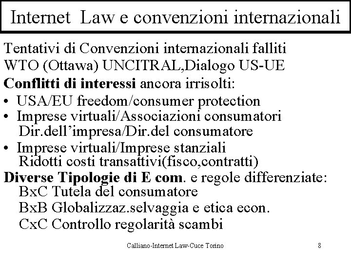 Internet Law e convenzioni internazionali Tentativi di Convenzioni internazionali falliti WTO (Ottawa) UNCITRAL, Dialogo