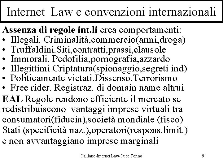 Internet Law e convenzioni internazionali Assenza di regole int. li crea comportamenti: • Illegali.