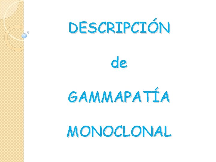 DESCRIPCIÓN de GAMMAPATÍA MONOCLONAL 