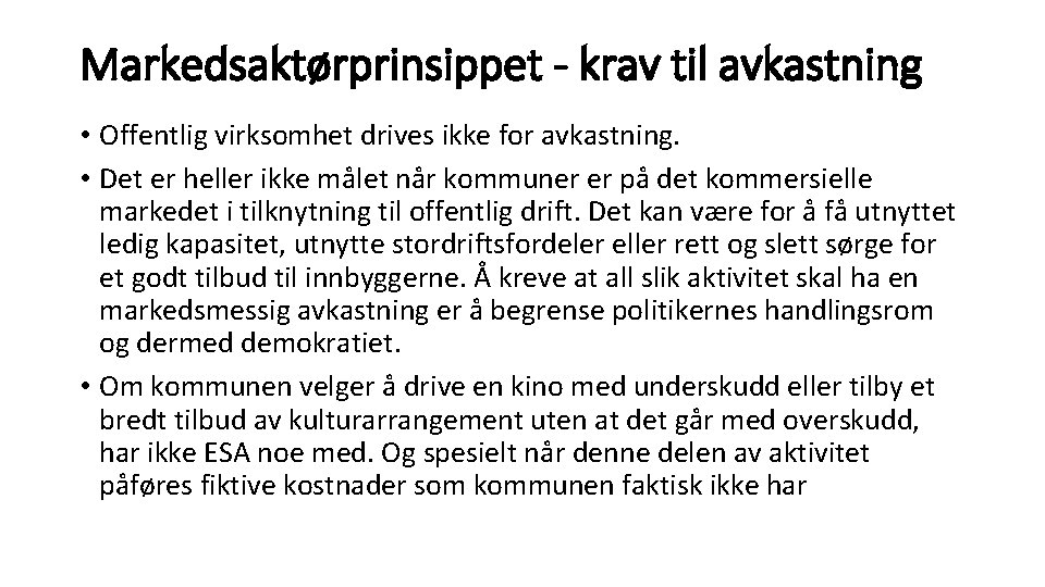 Markedsaktørprinsippet - krav til avkastning • Offentlig virksomhet drives ikke for avkastning. • Det