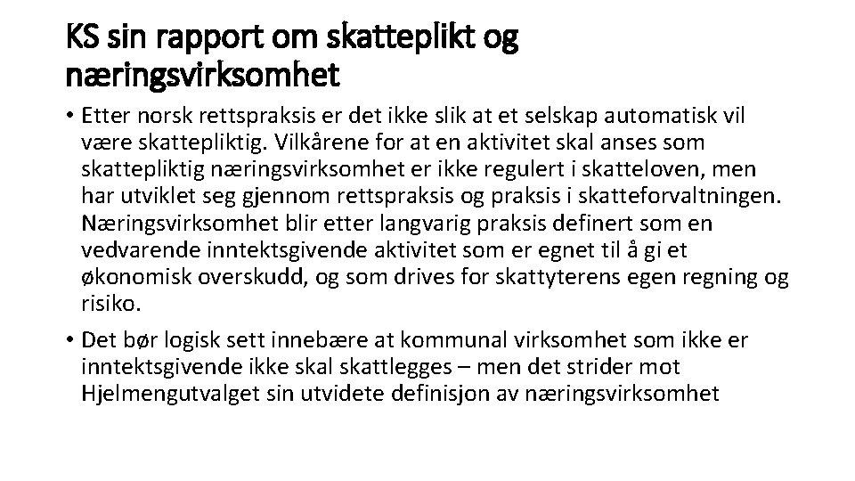 KS sin rapport om skatteplikt og næringsvirksomhet • Etter norsk rettspraksis er det ikke