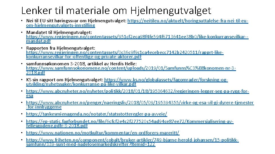 Lenker til materiale om Hjelmengutvalget • Nei til EU sitt høringssvar om Hjelmengutvalget: https: