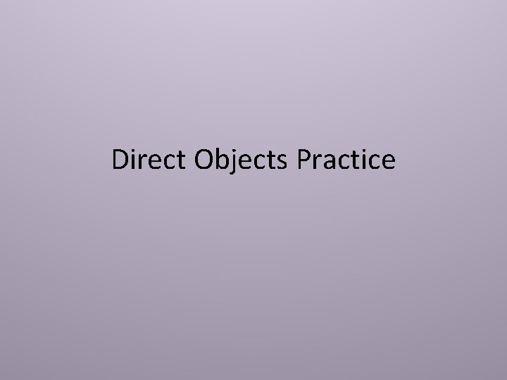 Direct Objects Practice 