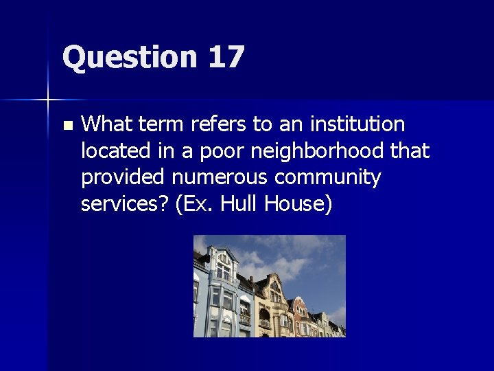 Question 17 n What term refers to an institution located in a poor neighborhood