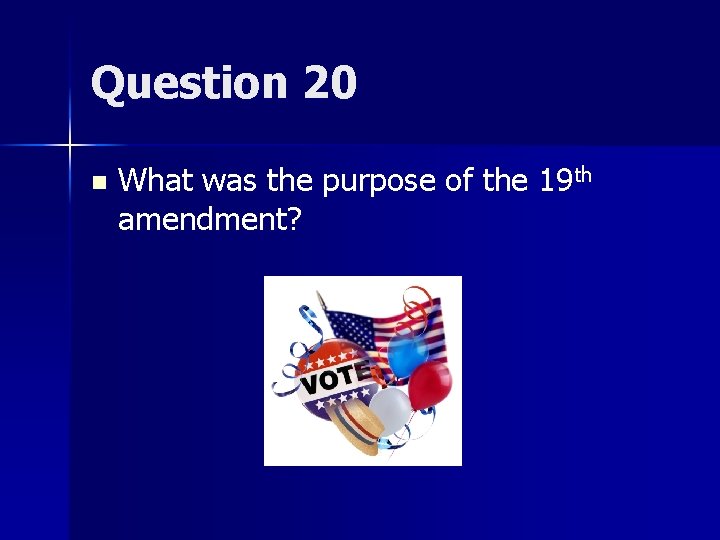 Question 20 n What was the purpose of the 19 th amendment? 