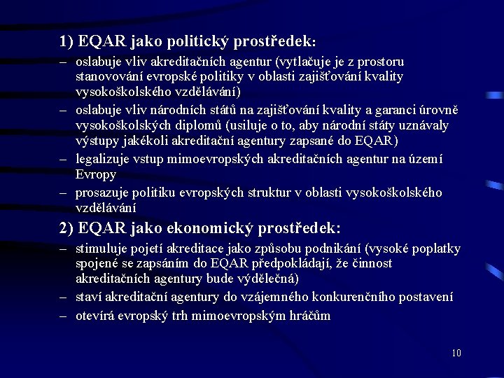 1) EQAR jako politický prostředek: – oslabuje vliv akreditačních agentur (vytlačuje je z prostoru