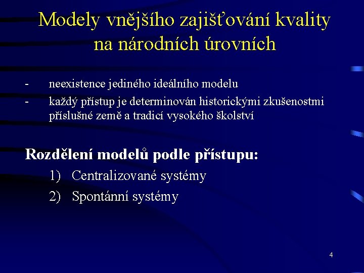 Modely vnějšího zajišťování kvality na národních úrovních - neexistence jediného ideálního modelu každý přístup