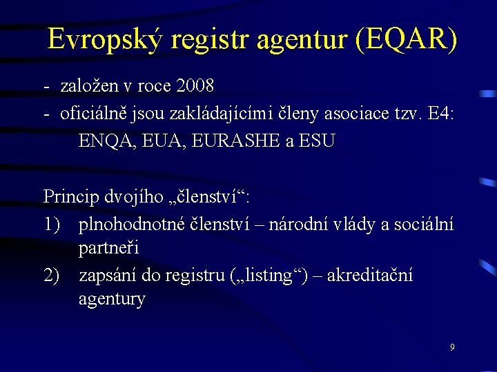 Evropský registr agentur (EQAR) - založen v roce 2008 - oficiálně jsou zakládajícími členy