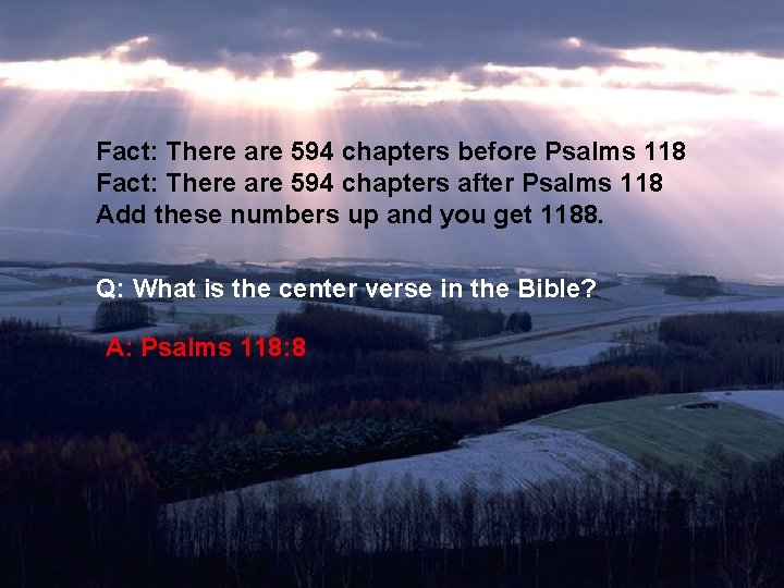 Fact: There are 594 chapters before Psalms 118 Fact: There are 594 chapters after