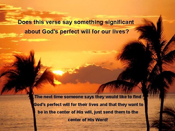 Does this verse say something significant about God's perfect will for our lives? The