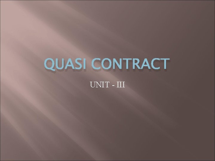 QUASI CONTRACT UNIT - III 
