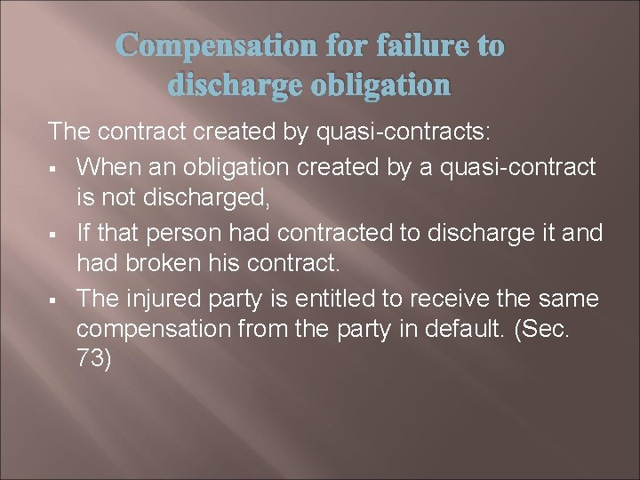 Compensation for failure to discharge obligation The contract created by quasi-contracts: § When an