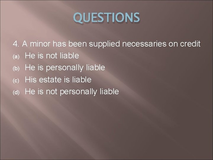 QUESTIONS 4. A minor has been supplied necessaries on credit (a) He is not