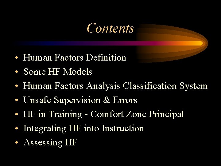 Contents • • Human Factors Definition Some HF Models Human Factors Analysis Classification System