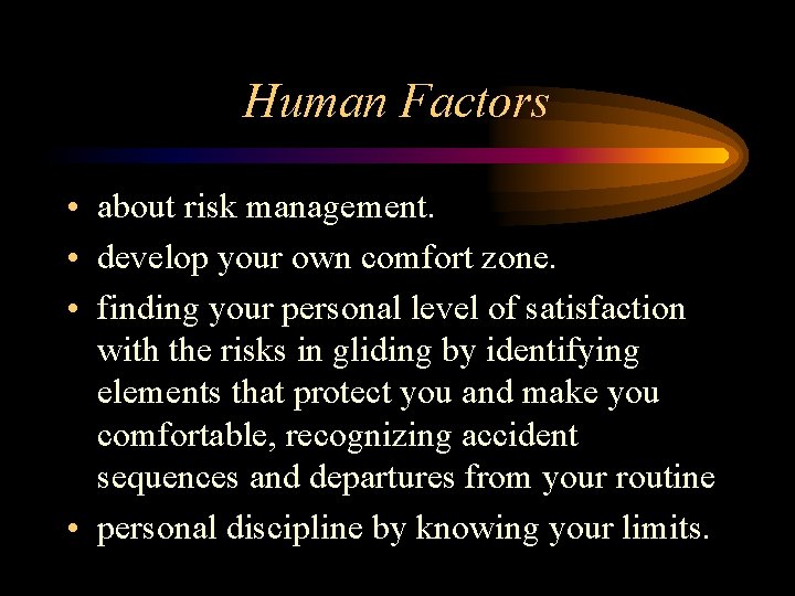 Human Factors • about risk management. • develop your own comfort zone. • finding