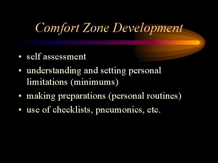Comfort Zone Development • self assessment • understanding and setting personal limitations (minimums) •