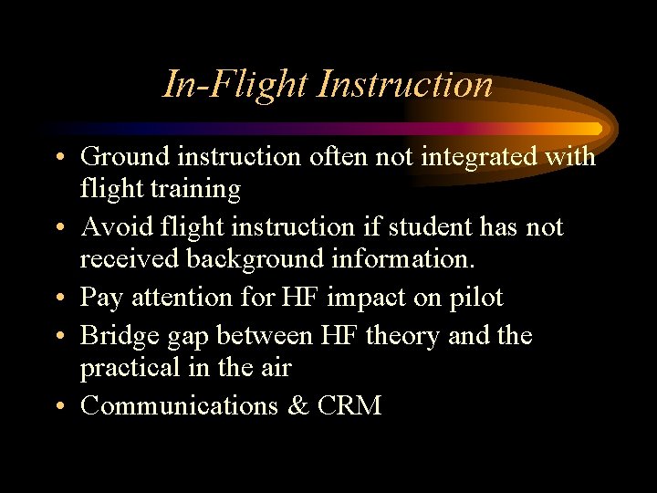 In-Flight Instruction • Ground instruction often not integrated with flight training • Avoid flight