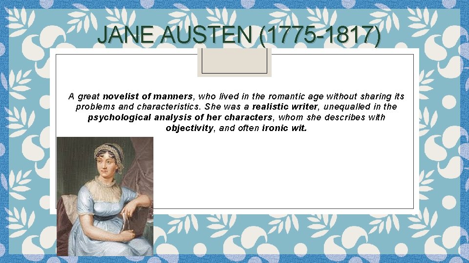 JANE AUSTEN (1775 -1817) A great novelist of manners, who lived in the romantic