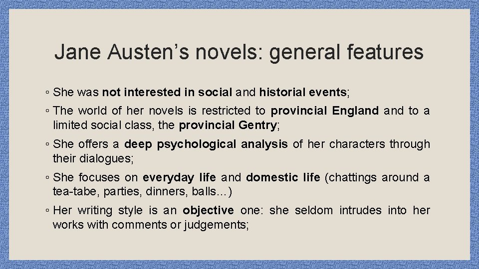 Jane Austen’s novels: general features ◦ She was not interested in social and historial