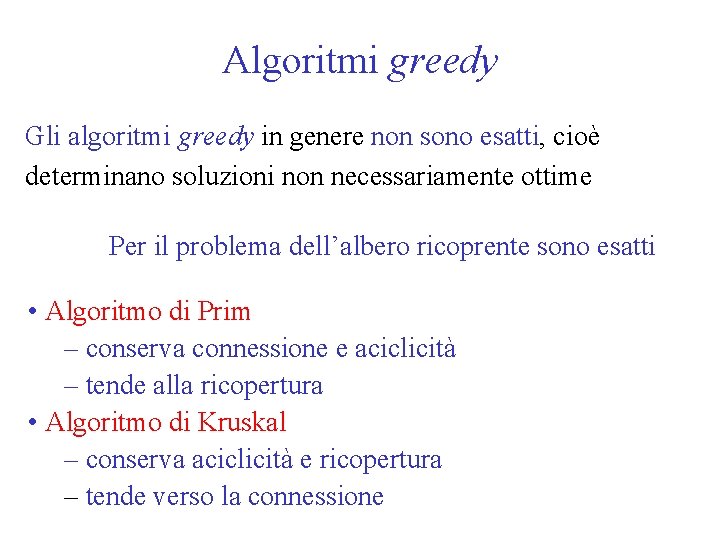 Algoritmi greedy Gli algoritmi greedy in genere non sono esatti, cioè determinano soluzioni non
