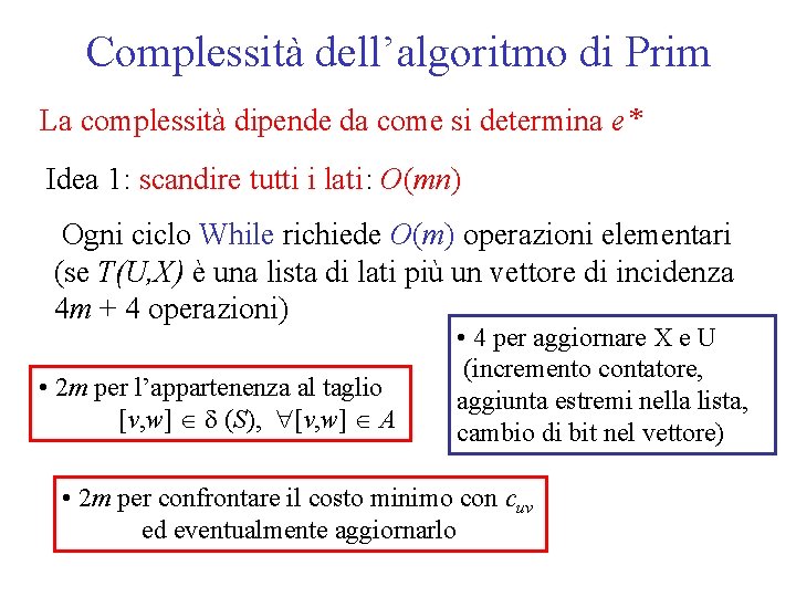 Complessità dell’algoritmo di Prim La complessità dipende da come si determina e* Idea 1: