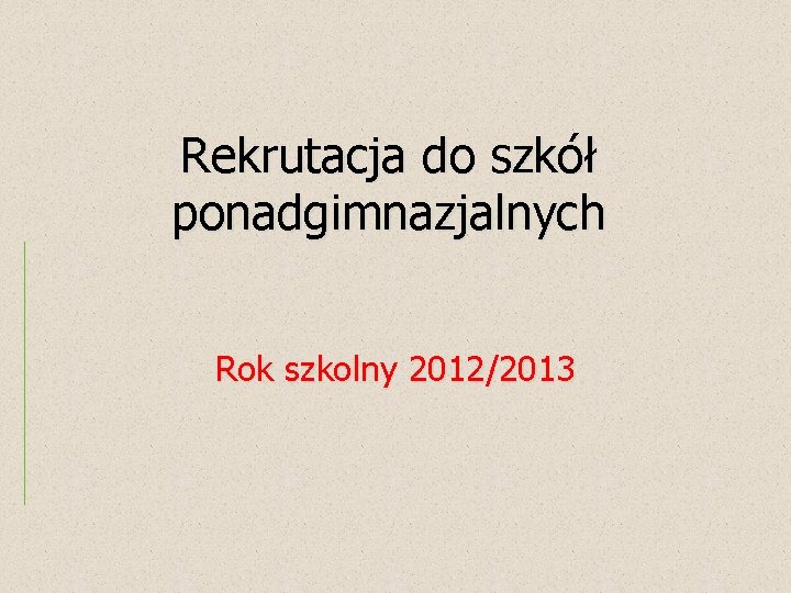 Rekrutacja do szkół ponadgimnazjalnych Rok szkolny 2012/2013 