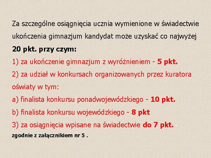 Za szczególne osiągnięcia ucznia wymienione w świadectwie ukończenia gimnazjum kandydat może uzyskać co najwyżej