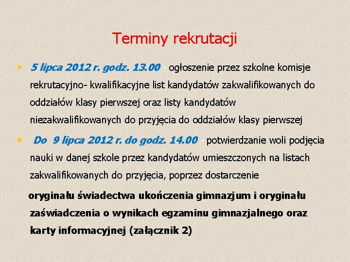 Terminy rekrutacji • 5 lipca 2012 r. godz. 13. 00 - ogłoszenie przez szkolne