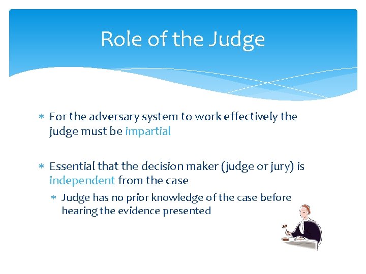Role of the Judge For the adversary system to work effectively the judge must