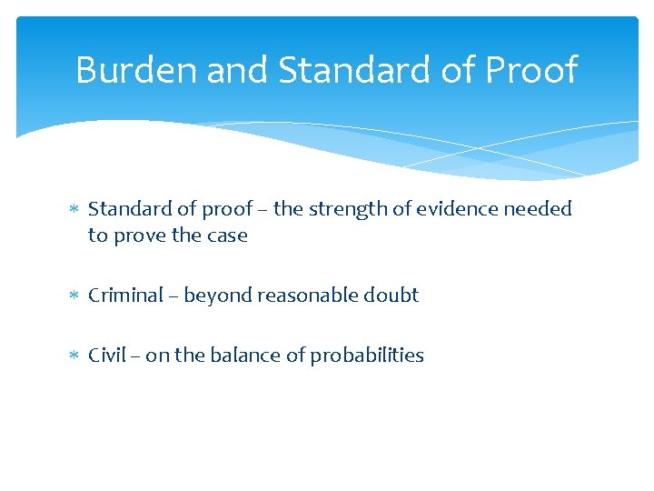 Burden and Standard of Proof Standard of proof – the strength of evidence needed