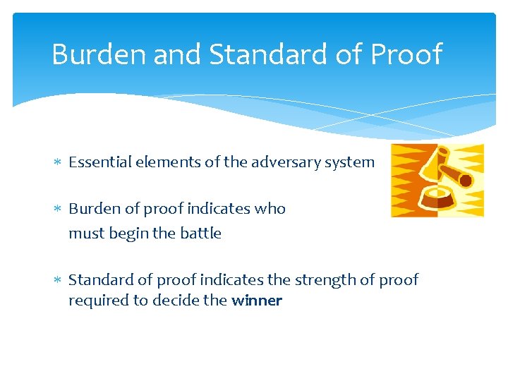Burden and Standard of Proof Essential elements of the adversary system Burden of proof