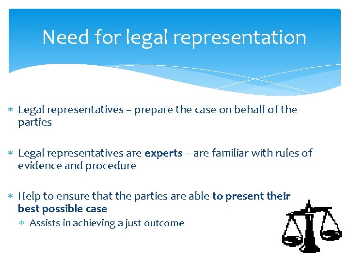 Need for legal representation Legal representatives – prepare the case on behalf of the