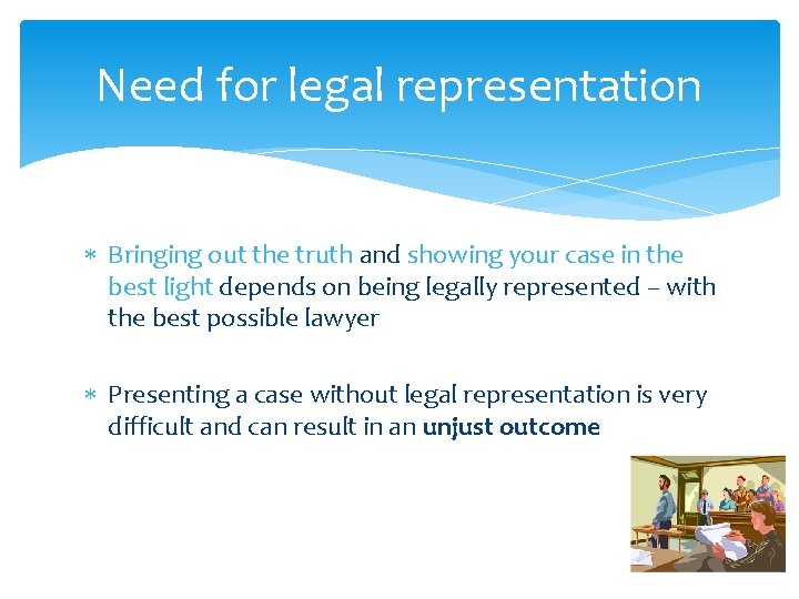 Need for legal representation Bringing out the truth and showing your case in the