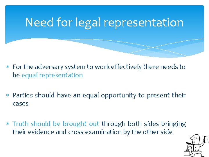 Need for legal representation For the adversary system to work effectively there needs to