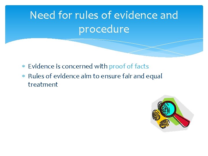 Need for rules of evidence and procedure Evidence is concerned with proof of facts