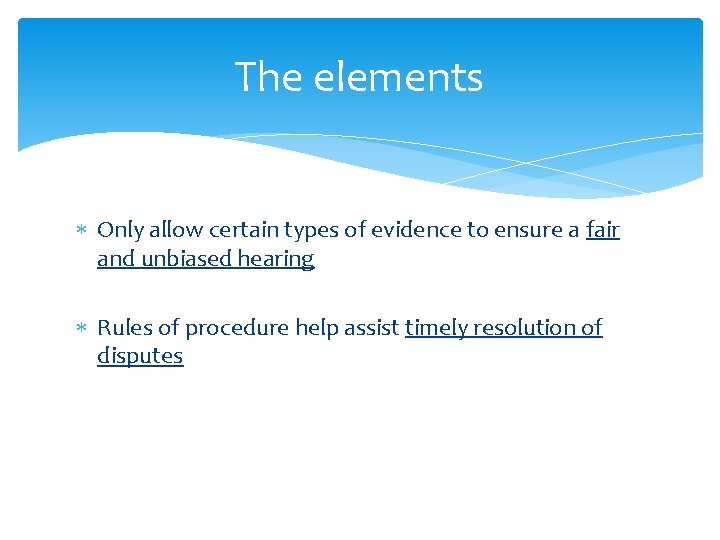 The elements Only allow certain types of evidence to ensure a fair and unbiased