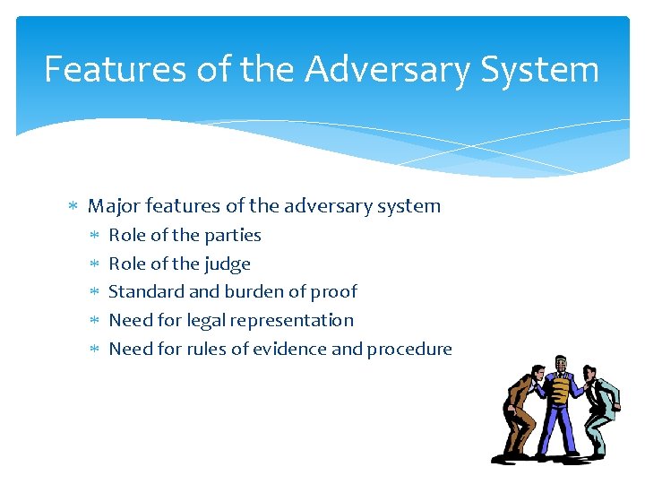 Features of the Adversary System Major features of the adversary system Role of the