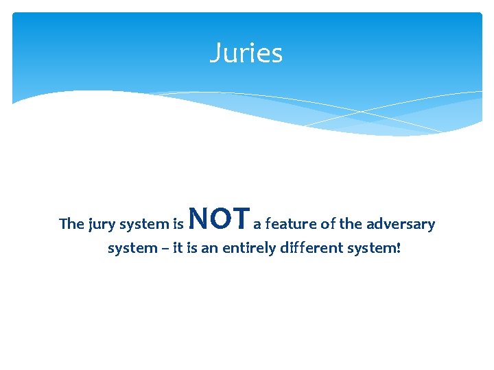 Juries NOT The jury system is a feature of the adversary system – it