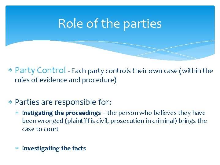 Role of the parties Party Control - Each party controls their own case (within