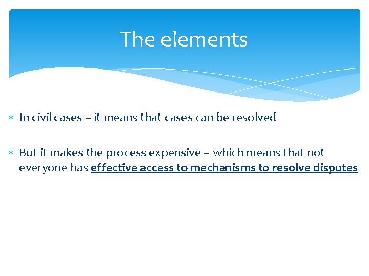 The elements In civil cases – it means that cases can be resolved But